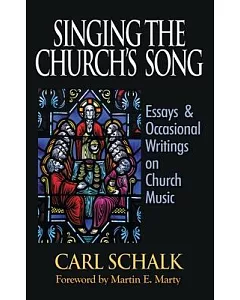 Singing the Church’s Song: Essays and Occasional Writings on Church Music