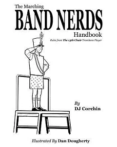 The Marching Band Nerds Handbook: Rules from the 13th Chair Trombone Player