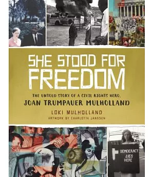 She Stood for Freedom: The Untold Story of a Civil Rights Hero, Joan Trumpauer Mulholland