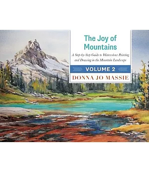 The Joy of Mountains: A Step-by-step Guide to Watercolor Painting and Sketching in Western Mountain Parks