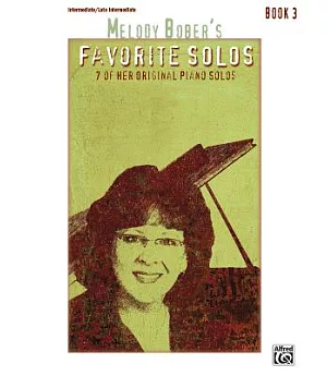 Melody Bober’s Favorite Solos Book 3: 7 of Her Original Piano Solos: Intermediate/Late Intermediate