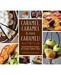 Caramel, Caramel & More Caramel!: Sweet and Savory Recipes for Creative Caramel Cuisine
