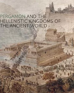 Pergamon and the Hellenistic Kingdoms of the Ancient World