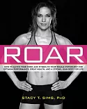 Roar: How to Match Your Food and Fitness to Your Female Physiology for Optimum Performance, Great Health, and a Strong, Lean Bod