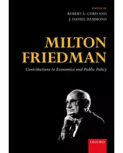 Milton Friedman: Contributions to Economics and Public Policy