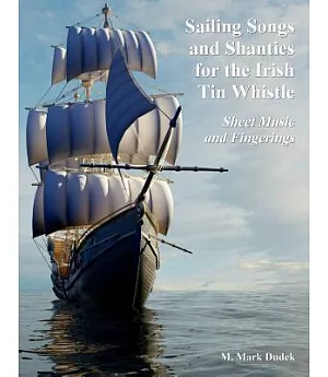 Sailing Songs and Shanties for the Irish Tin Whistle: Sheet Music and Fingerings