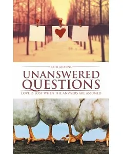 Unanswered Questions: Love Is Lost When the Answers Are Assumed