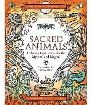 Sacred Animals: Coloring Experiences for the Mystical and Magical