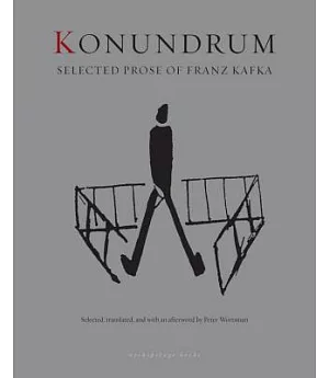 Konundrum: Selected Prose of Franz Kafka