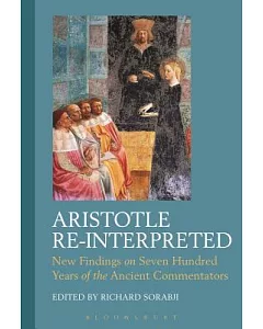 Aristotle Re-Interpreted: New Findings on Seven Hundred Years of the Ancient Commentators
