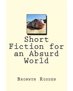 Short Fiction for an Absurd World