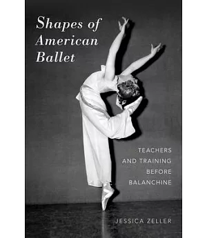 Shapes of American Ballet: Teachers and Training Before Balanchine
