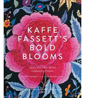 Kaffe Fassett’s Bold Blooms: Quilts and Other Works Celebrating Flowers