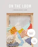On the Loom: A Modern Weaver’s Guide