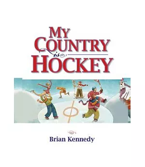 My Country Is Hockey: How Hockey Explains Canadian Culture, History, Politics, Heroes, French-english Rivalry and Who We Are As