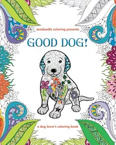 Zendoodle Coloring Presents Good Dog!: A Dog Lover’s Coloring Book