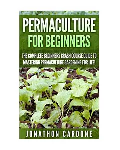 Permaculture: The Ultimate Guide to Mastering Permaculture for Beginners in 30 Minutes or Less