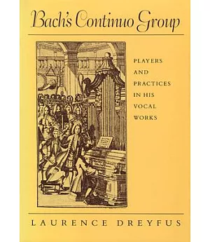 Bach’s Continuo Group: Players and Practices in His Vocal Works