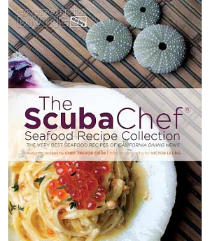 The Scuba Chef Seafood Recipe Collection: The Very Best Seafood Recipes of California Diving News