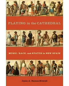 Playing in the Cathedral: Music, Race, and Status in New Spain