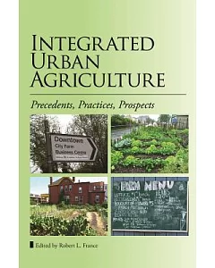 Integrated Urban Agriculture: Precedents, Practices, Prospects