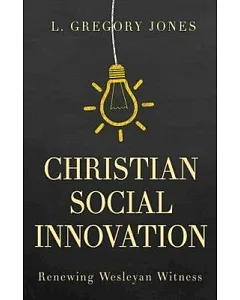 Christian Social Innovation: Renewing Wesleyan Witness