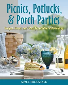 Picnics, Potlucks, & Porch Parties: Recipes, Menus, and Ideas for Every Occasion