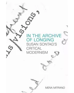 In the Archive of Longing: Susan Sontag’s Critical Modernism