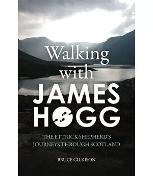 Walking With James Hogg: The Ettrick Shepherd’s Journeys Through Scotland