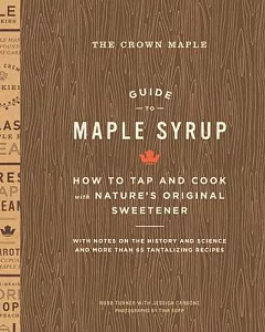 The Crown Maple Guide to Maple Syrup: How to Tap and Cook With Nature’s Original Sweetener