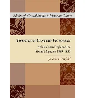 Twentieth-Century Victorian: Arthur Conan Doyle and the Strand Magazine, 1899-1930