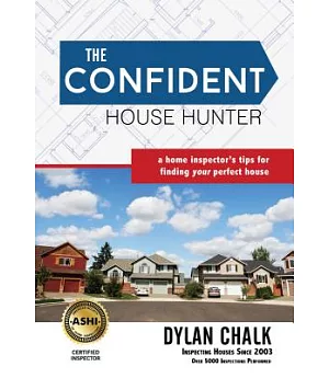 The Confident House Hunter: A Home Inspector’s Tips for Finding Your Perfect House