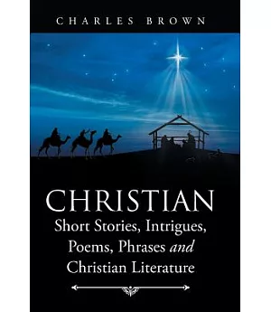 Christian Short Stories, Intrigues, Poems, Phrases and Christian Literature