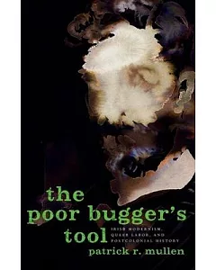 The Poor Bugger’s Tool: Irish Modernism, Queer Labor, and Postcolonial History