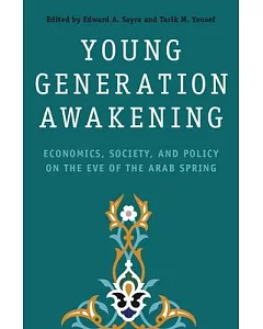 Young Generation Awakening: Economics, Society, and Policy on the Eve of the Arab Spring