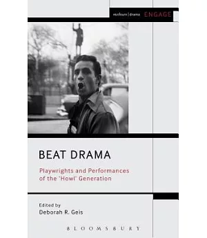 Beat Drama: Playwrights and Performances of the ’Howl’ Generation