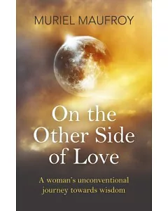 On the Other Side of Love: A Woman’s Unconventional Journey Towards Wisdom