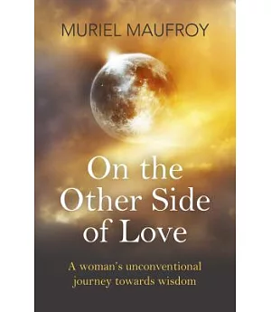 On the Other Side of Love: A Woman’s Unconventional Journey Towards Wisdom