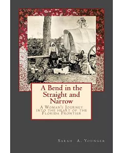 A Bend in the Straight and Narrow: A Woman’s Journey into the Heart of the Florida Frontier