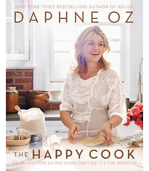 The Happy Cook: 125 Recipes for Eating Every Day Like It’s the Weekend