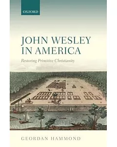John Wesley in America: Restoring Primitive Christianity