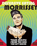 Defensive Eating With Morrissey: Vegan Recipes from the One You Left Behind