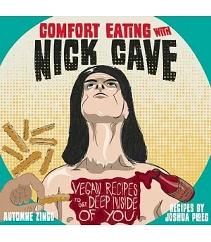 Comfort Eating With Nick Cave: Vegan Recipes to Get Deep Inside of You