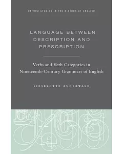 Language Between Description and Prescription: Verbs and Verb Categories in Nineteenth-Century Grammars of English