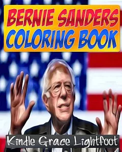 The Bernie Sanders Coloring Book: The Coloring Book of Presidential Candidate Bernie Sanders
