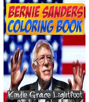 The Bernie Sanders Coloring Book: The Coloring Book of Presidential Candidate Bernie Sanders