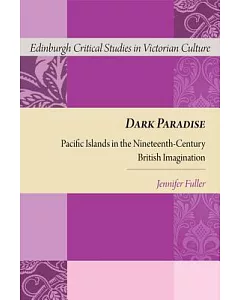 Dark Paradise: Pacific Islands in the Nineteenth-Century British Imagination