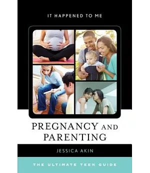 Pregnancy and Parenting: The Ultimate Teen Guide