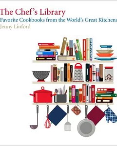 The Chef’s Library: Favorite Cookbooks from the World’s Great Kitchens
