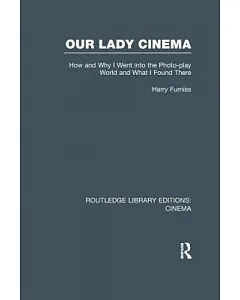 Our Lady Cinema: How and Why I Went into the Photo-play World and What I Found There